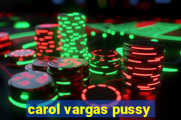 carol vargas pussy